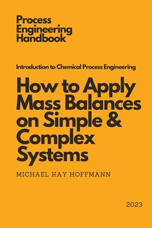 Introduction to Chemical Process Engineering: How to Apply Mass Balances on Simple & Complex Systems image number 0