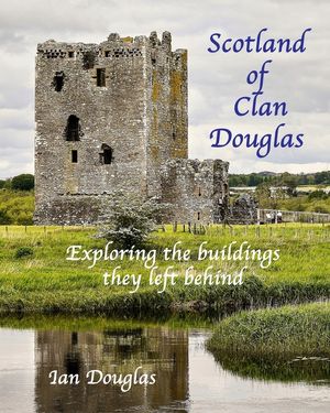 Scotland of Clan Douglas: Exploring the buildings they left behind image number 0