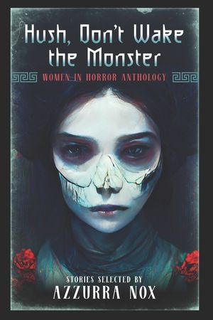 Hush, Don't Wake the Monster: Stories Inspired by Stephen King - Women in Horror Anthology image number 0