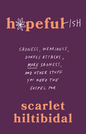 Hopeful-Ish: Sadness, Weariness, Donkey Attacks, More Sadness, and Other Stuff You Need the Gospel for image number 0