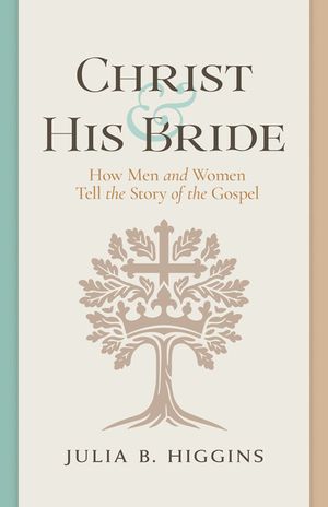 Christ and His Bride: How Men and Women Tell the Story of the Gospel image number 0