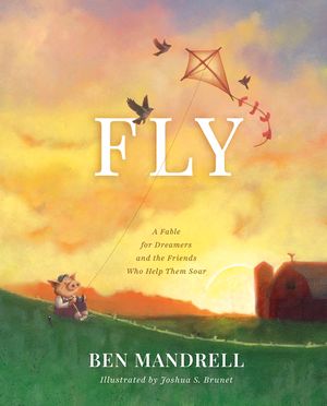 Fly: A Fable for Dreamers and the Friends Who Help Them Soar image number 0