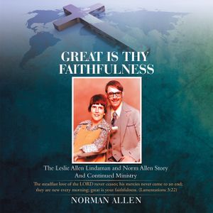 Great Is Thy Faithfulness: The Leslie Allen Lindaman and Norm Allen Story and Continued Ministry image number 0