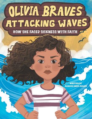 Olivia Braves Attacking Waves: How She Faced Sickness with Faith image number 0