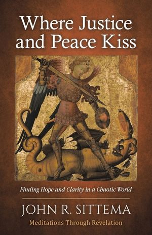 Where Justice and Peace Kiss: Finding Hope and Clarity in a Chaotic World Meditations Through Revelations image number 0
