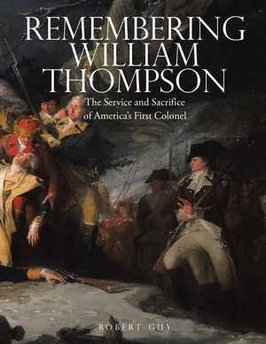 Remembering William Thompson: The Service and Sacrifice of America's First Colonel image number 0