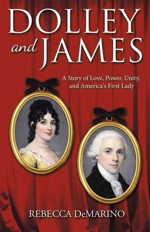 Dolley and James: A Story of Love, Power, Unity, and America's First Lady image number 0