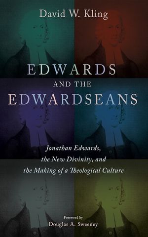 Edwards and the Edwardseans: Jonathan Edwards, the New Divinity, and the Making of a Theological Culture image number 0