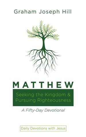 Matthew: Seeking the Kingdom and Pursuing Righteousness: A Fifty-Day Devotional image number 0