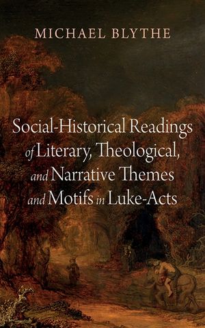 Social-Historical Readings of Literary, Theological, and Narrative Themes and Motifs in Luke-Acts image number 0