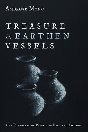 Treasure in Earthen Vessels: The Portrayal of Priests in Fact and Fiction image number 0