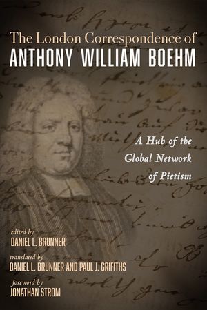The London Correspondence of Anthony William Boehm: A Hub of the Global Network of Pietism image number 0