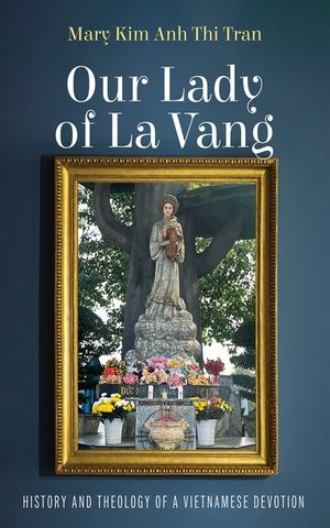 Our Lady of La Vang: History and Theology of a Vietnamese Devotion image number 0