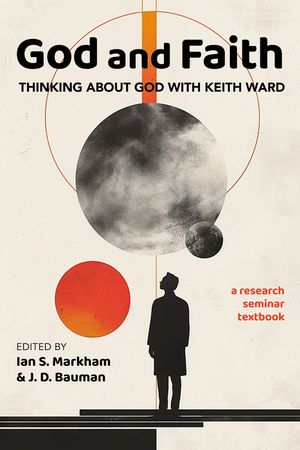 God and Faith: Thinking about God with Keith Ward: A Research Seminar Textbook image number 0