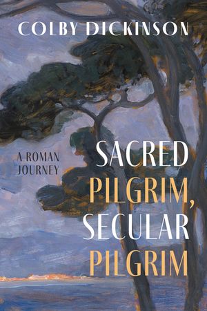 Sacred Pilgrim, Secular Pilgrim: A Roman Journey image number 0