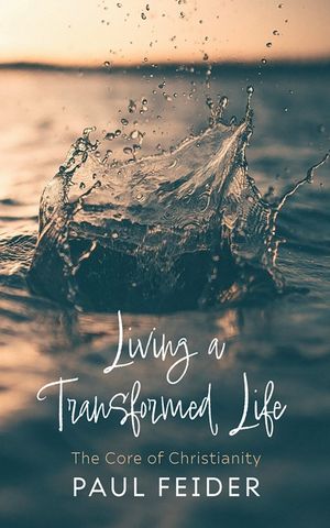 Living a Transformed Life: The Core of Christianity image number 0