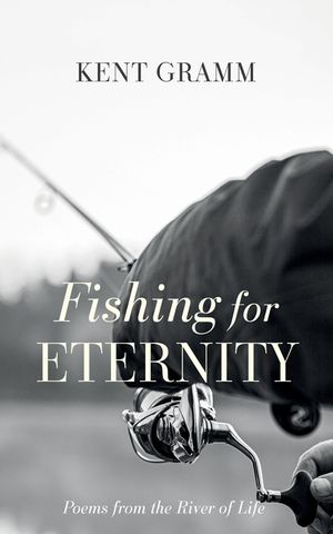 Fishing for Eternity: Poems from the River of Life image number 0