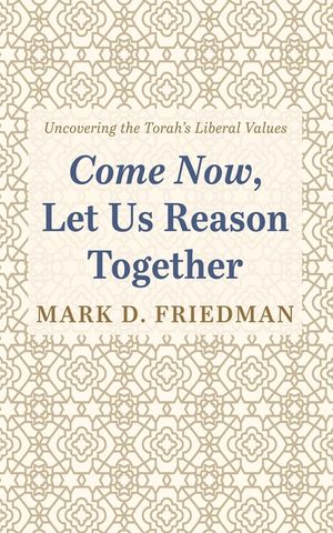 Come Now, Let Us Reason Together: Uncovering the Torah's Liberal Values image number 0