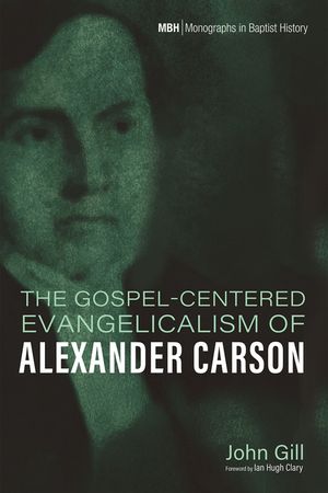 The Gospel-Centered Evangelicalism of Alexander Carson image number 0