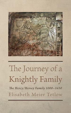 The Journey of a Knightly Family: The Hercy/Hersey Family 1000-1650 image number 0