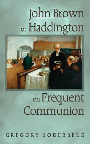 John Brown of Haddington on Frequent Communion image number 0