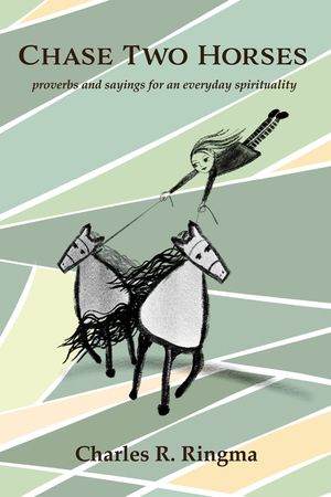 Chase Two Horses: Proverbs and Sayings for an Everyday Spirituality image number 0