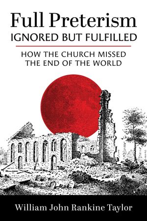 Full Preterism-Ignored but Fulfilled image number 0