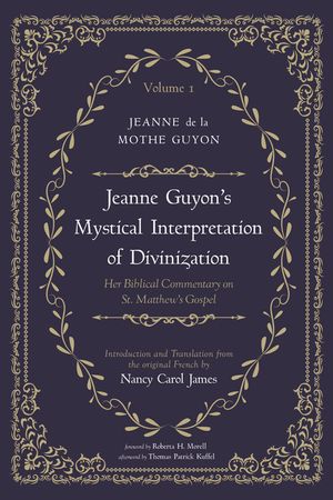 Jeanne Guyon's Mystical Interpretation of Divinization, Volume 1: Her Biblical Commentary on St. Matthew's Gospel image number 0