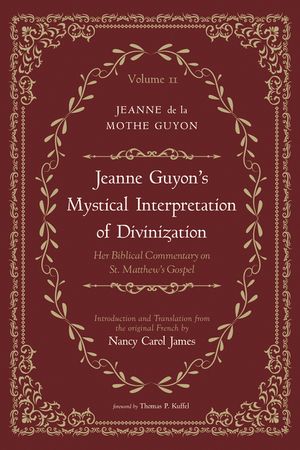 Jeanne Guyon's Mystical Interpretation of Divinization, Volume 2: Her Biblical Commentary on St. Matthew's Gospel image number 0