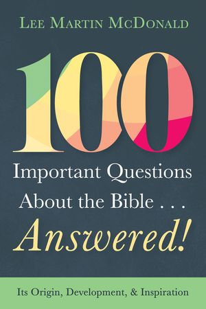 100 Important Questions about the Bible . . . Answered!: Its Origin, Development, and Inspiration image number 0