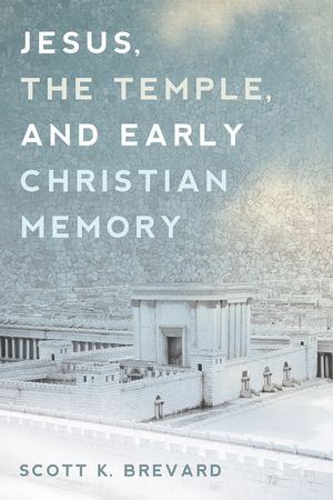 Jesus, the Temple, and Early Christian Memory image number 0
