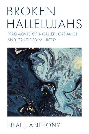 Broken Hallelujahs: Fragments of a Called, Ordained, and Crucified Ministry image number 0