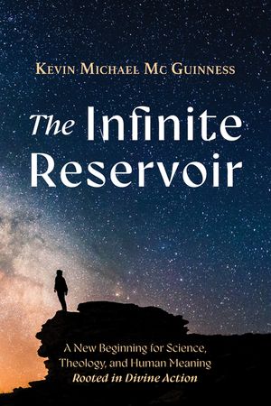 The Infinite Reservoir: A New Beginning for Science, Theology, and Human Meaning--Rooted in Divine Action image number 0