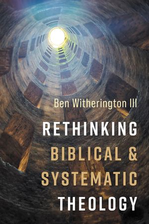 Rethinking Biblical and Systematic Theology image number 0