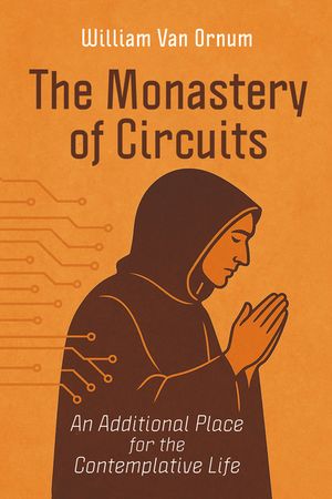 The Monastery of Circuits: An Additional Place for the Contemplative Life image number 0