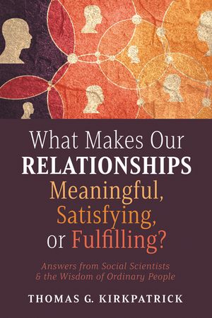 What Makes Our Relationships Meaningful, Satisfying, or Fulfilling?: Answers from Social Scientists and the Wisdom of Ordinary People image number 0