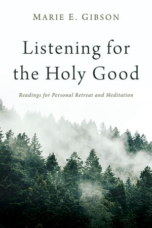 Listening for the Holy Good: Readings for Personal Retreat and Meditation image number 0