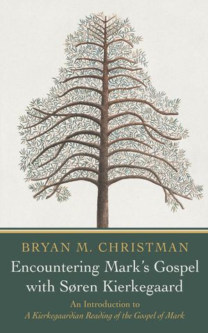Encountering Mark's Gospel with Soren Kierkegaard: An Introduction to a Kierkegaardian Reading of the Gospel of Mark image number 0