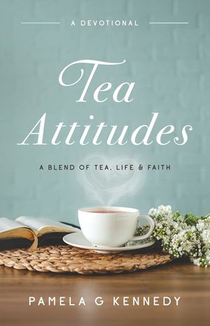 Tea Attitudes: A Blend of Tea, Life & Faith image number 0