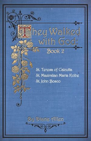 They Walked with God Book 2: St. Teresa of Calcutta, St. Maximilian Maria Kolbe, St. John Bosco image number 0