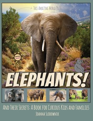 Elephants! And Their Secrets: A Book for Curious Kids and Families image number 0