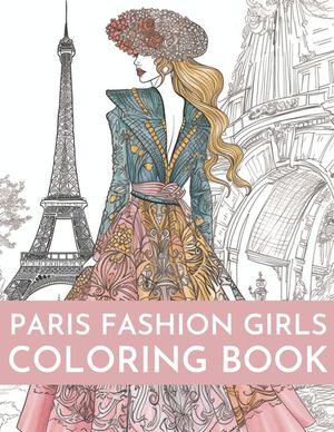 Paris Fashion Girls Coloring Book: An Adult Coloring Book For Women and Girls for Fun and Relaxation image number 0