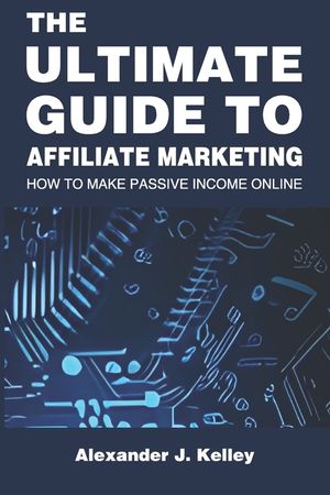The Ultimate Guide to Affiliate Marketing: How to Make Passive Income Online image number 0