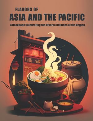 Flavors of Asia and The Pacific: A Cookbook Celebrating the Diverse Cuisines of the Region image number 0