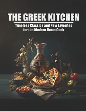 The Greek Kitchen: Timeless Classics and New Favorites for the Modern Home Cook image number 0