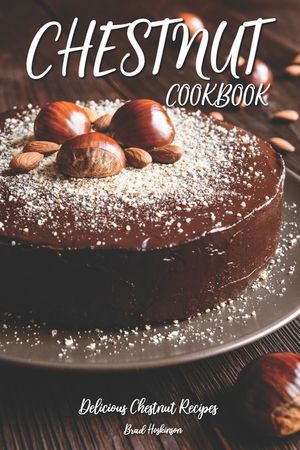 Chestnut Cookbook: Delicious Chestnut Recipes image number 0