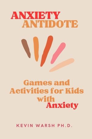 Anxiety Antidote: Games and Activities for Kids with Anxiety image number 0