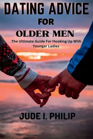 Dating Advice For Older Men: The Ultimate Guide For Hooking Up With Younger Ladies image number 0