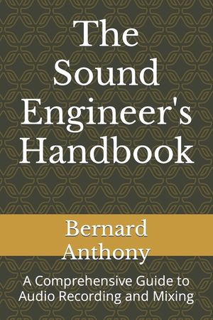 The Sound Engineer's Handbook: A Comprehensive Guide to Audio Recording and Mixing image number 0