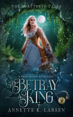 To Betray a King: A Frog Prince Retelling image number 0
